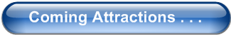 Coming Attractions . . .